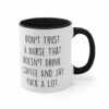 Don't trust a nurse doesn't drink coffee| funny gift mug - 11oz