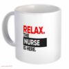 Relax the nurse| cute gift mug for your mom and wife - 15 oz